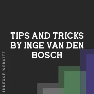 Tips and Tricks by Inge van den Bosch | Indexof