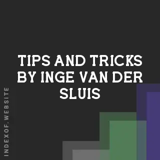 Tips and Tricks by Inge van der Sluis | Indexof