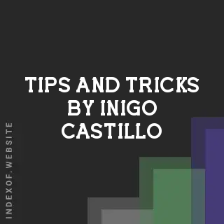 Tips and Tricks by Inigo Castillo | Indexof