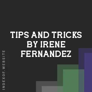 Tips and Tricks by Irene Fernandez | Indexof