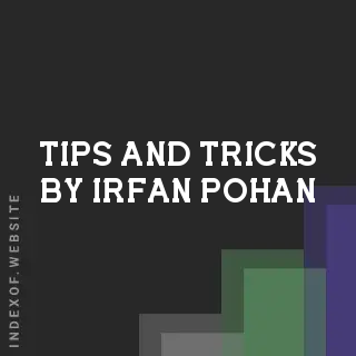 Tips and Tricks by Irfan Pohan | Indexof