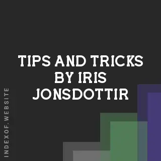 Tips and Tricks by Iris Jonsdottir | Indexof