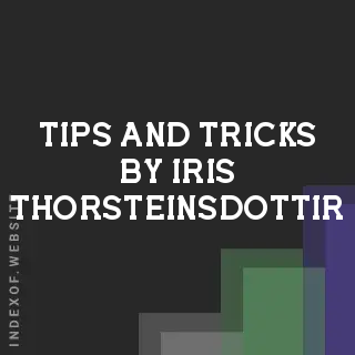 Tips and Tricks by Iris Thorsteinsdottir | Indexof