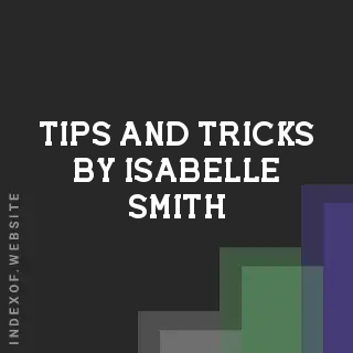 Tips and Tricks by Isabelle Smith | Indexof