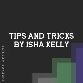 Tips and Tricks by Isha Kelly | Indexof