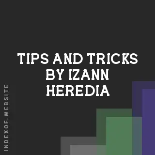 Tips and Tricks by Izann Heredia | Indexof