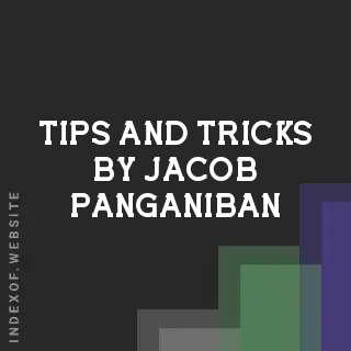 Tips and Tricks by Jacob Panganiban | Indexof