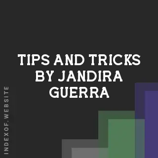 Tips and Tricks by Jandira Guerra | Indexof