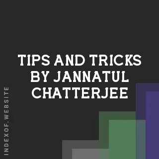 Tips and Tricks by Jannatul Chatterjee | Indexof