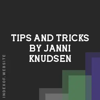 Tips and Tricks by Janni Knudsen | Indexof