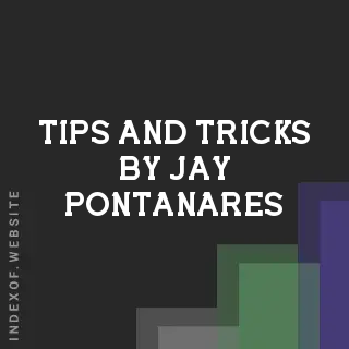 Tips and Tricks by Jay Pontanares | Indexof