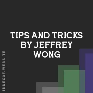 Tips and Tricks by Jeffrey Wong | Indexof