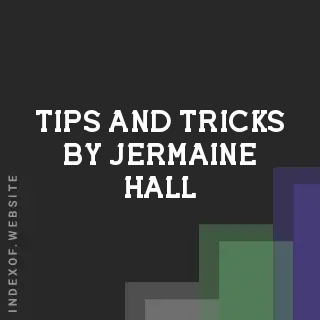 Tips and Tricks by Jermaine Hall | Indexof