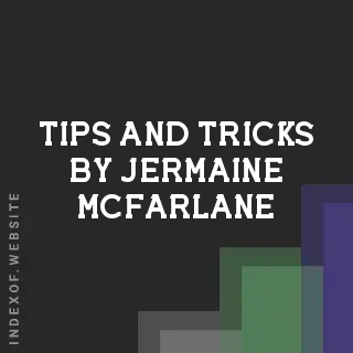 Tips and Tricks by Jermaine McFarlane | Indexof