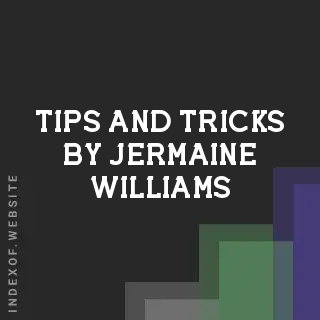 Tips and Tricks by Jermaine Williams | Indexof
