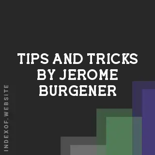 Tips and Tricks by Jerome Burgener | Indexof