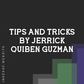 Tips and Tricks by Jerrick Quiben Guzman | Indexof