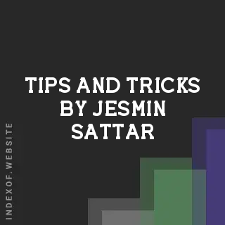 Tips and Tricks by Jesmin Sattar | Indexof