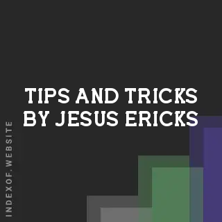 Tips and Tricks by Jesus Ericks | Indexof