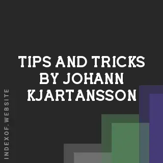 Tips and Tricks by Johann Kjartansson | Indexof