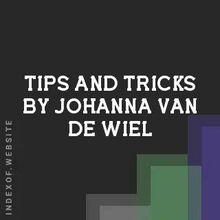 Tips and Tricks by Johanna van de Wiel | Indexof