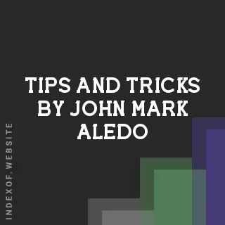 Tips and Tricks by John Mark Aledo | Indexof