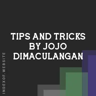 Tips and Tricks by Jojo Dimaculangan | Indexof