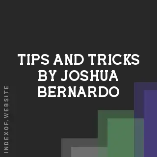 Tips and Tricks by Joshua Bernardo | Indexof