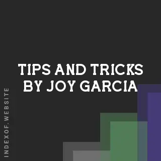Tips and Tricks by Joy Garcia | Indexof