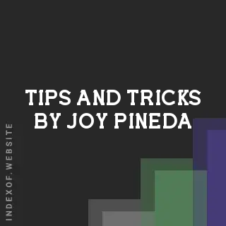 Tips and Tricks by Joy Pineda | Indexof