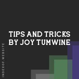 Tips and Tricks by Joy Tumwine | Indexof