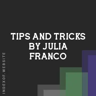 Tips and Tricks by Julia Franco | Indexof