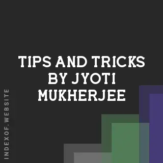 Tips and Tricks by Jyoti Mukherjee | Indexof