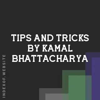 Tips and Tricks by Kamal Bhattacharya | Indexof