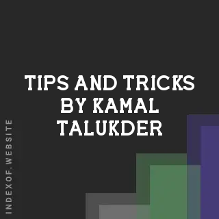 Tips and Tricks by Kamal Talukder | Indexof