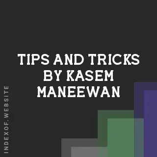 Tips and Tricks by Kasem Maneewan | Indexof