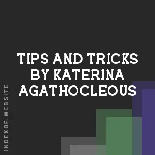 Tips and Tricks by Katerina Agathocleous | Indexof
