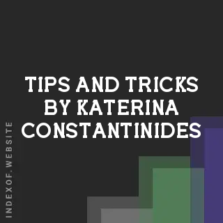 Tips and Tricks by Katerina Constantinides | Indexof