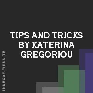 Tips and Tricks by Katerina Gregoriou | Indexof