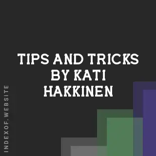 Tips and Tricks by Kati Hakkinen | Indexof