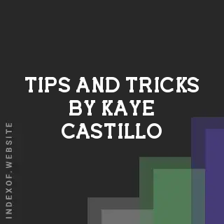 Tips and Tricks by Kaye Castillo | Indexof