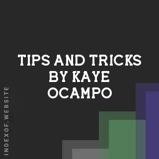 Tips and Tricks by Kaye Ocampo | Indexof