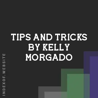 Tips and Tricks by Kelly Morgado | Indexof