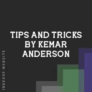 Tips and Tricks by Kemar Anderson | Indexof