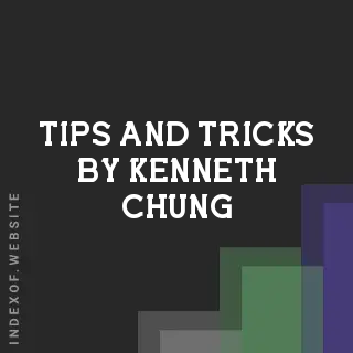 Tips and Tricks by Kenneth Chung | Indexof