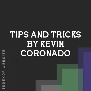 Tips and Tricks by Kevin Coronado | Indexof