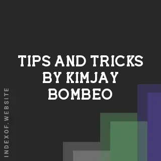 Tips and Tricks by Kimjay Bombeo | Indexof