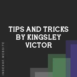 Tips and Tricks by Kingsley Victor | Indexof