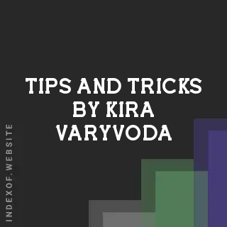 Tips and Tricks by Kira Varyvoda | Indexof
