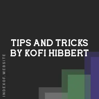 Tips and Tricks by Kofi Hibbert | Indexof